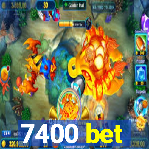 7400 bet